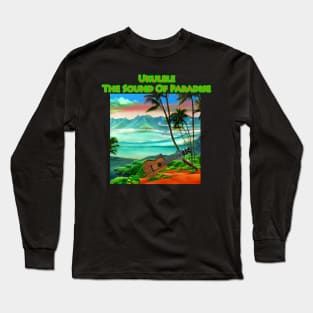 Ukulele The Sound Of Paradise Long Sleeve T-Shirt